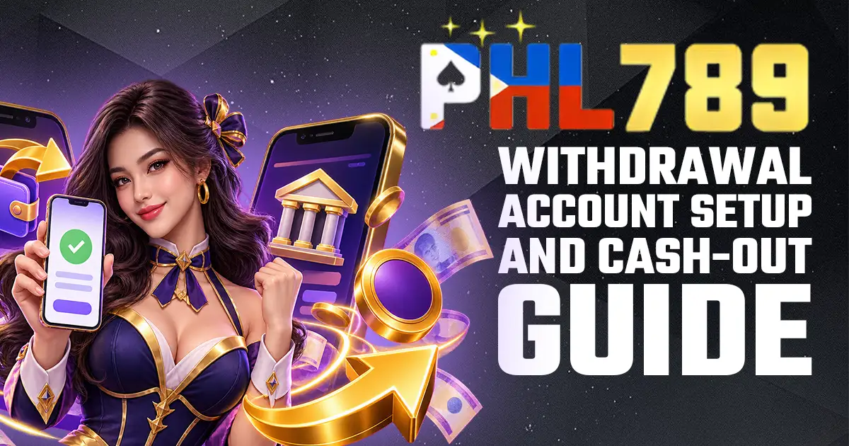 PHL789 Withdrawal Account Setup and Cash-Out Guide